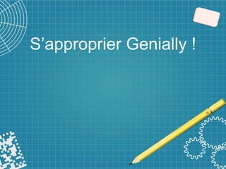 S’approprier Genially !
 