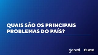 QUAIS SÃO OS PRINCIPAIS


PROBLEMAS DO PAÍS?
 