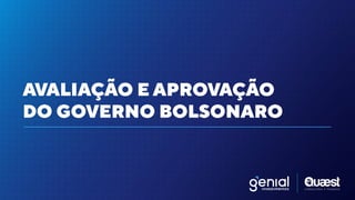 AVALIAÇÃO E APROVAÇÃO
 
DO GOVERNO BOLSONARO
 