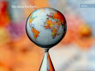 Values
We value the Earth...
 