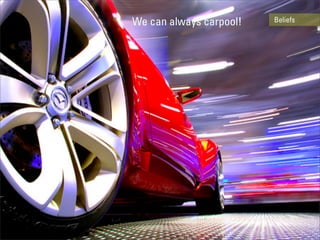 We can always carpool!   Beliefs
 