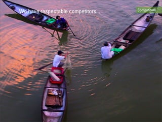 We have respectable competitors...   Competitors
 