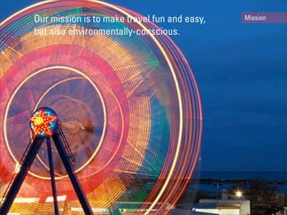 Our mission is to make travel fun and easy,   Mission

but also environmentally-conscious.
 
