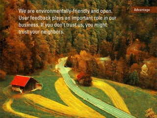 We are environmentally-friendly and open.      Advantage

User feedback plays an important role in our
business. If you do...