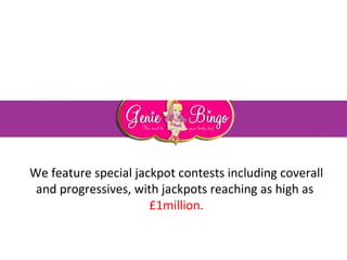 We feature special jackpot contests including coverall and progressives, with jackpots reaching as high as  £1million. 