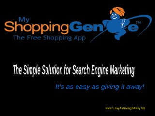 It’s as easy as giving it away! The Simple Solution for Search Engine Marketing 