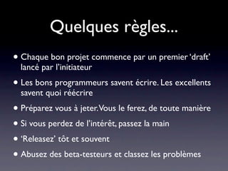 Scrum et conduite
             d’équipe
• Une user story peut être allouée telle qu’elle à un
  développeur, mais il vaut mieux utiliser une méthode
  «XP» :
 • Une user story est alors découpée en tâches d’une
   journée maximum
 • Chaque tâche est ensuite allouée à selon la méthode
   de conduite d’équipe choisie :
   • Soit par le ScrumMaster
   • Soit par volontariat par le dév/exécutant
 