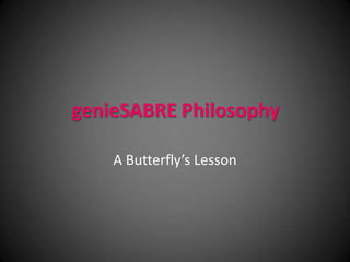 genieSABRE Philosophy

    A Butterfly’s Lesson
 