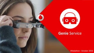 Genie Service
#Vodathon - October 2016
 