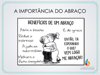 A IMPORTÂNCIA DO ABRAÇO
 