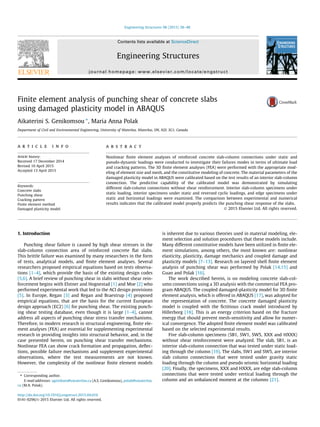 Finite element analysis of punching shear of concrete slabs
using damaged plasticity model in ABAQUS
Aikaterini S. Genikomsou ⇑
, Maria Anna Polak
Department of Civil and Environmental Engineering, University of Waterloo, Waterloo, ON, N2L 3G1, Canada
a r t i c l e i n f o
Article history:
Received 17 December 2014
Revised 10 April 2015
Accepted 13 April 2015
Keywords:
Concrete slabs
Punching shear
Cracking pattern
Finite element method
Damaged plasticity model
a b s t r a c t
Nonlinear ﬁnite element analyses of reinforced concrete slab-column connections under static and
pseudo-dynamic loadings were conducted to investigate their failures modes in terms of ultimate load
and cracking patterns. The 3D ﬁnite element analyses (FEA) were performed with the appropriate mod-
eling of element size and mesh, and the constitutive modeling of concrete. The material parameters of the
damaged plasticity model in ABAQUS were calibrated based on the test results of an interior slab-column
connection. The predictive capability of the calibrated model was demonstrated by simulating
different slab-column connections without shear reinforcement. Interior slab-column specimens under
static loading, interior specimens under static and reversed cyclic loadings, and edge specimens under
static and horizontal loadings were examined. The comparison between experimental and numerical
results indicates that the calibrated model properly predicts the punching shear response of the slabs.
Ó 2015 Elsevier Ltd. All rights reserved.
1. Introduction
Punching shear failure is caused by high shear stresses in the
slab-column connection area of reinforced concrete ﬂat slabs.
This brittle failure was examined by many researchers in the form
of tests, analytical models, and ﬁnite element analyses. Several
researchers proposed empirical equations based on tests observa-
tions [1–4], which provide the basis of the existing design codes
[5,6]. A brief review of punching shear in slabs without shear rein-
forcement begins with Elstner and Hognestad [1] and Moe [2] who
performed experimental work that led to the ACI design provisions
[5]. In Europe, Regan [3] and Regan and Braestrup [4] proposed
empirical equations, that are the basis for the current European
design approach (EC2) [6] for punching shear. The existing punch-
ing shear testing database, even though it is large [1–4], cannot
address all aspects of punching shear stress transfer mechanisms.
Therefore, in modern research in structural engineering, ﬁnite ele-
ment analyses (FEA) are essential for supplementing experimental
research in providing insights into structural behavior, and, in the
case presented herein, on punching shear transfer mechanisms.
Nonlinear FEA can show crack formation and propagation, deﬂec-
tions, possible failure mechanisms and supplement experimental
observations, where the test measurements are not known.
However, the complexity of the nonlinear ﬁnite element models
is inherent due to various theories used in material modeling, ele-
ment selection and solution procedures that these models include.
Many different constitutive models have been utilized in ﬁnite ele-
ment simulations, among others, the most known are: nonlinear
elasticity, plasticity, damage mechanics and coupled damage and
plasticity models [7–13]. Research on layered shell ﬁnite element
analysis of punching shear was performed by Polak [14,15] and
Guan and Polak [16].
The work described herein, is on modeling concrete slab-col-
umn connections using a 3D analysis with the commercial FEA pro-
gram ABAQUS. The coupled damaged-plasticity model for 3D ﬁnite
element analysis, which is offered in ABAQUS [17], was adopted for
the representation of concrete. The concrete damaged plasticity
model is coupled with the ﬁctitious crack model introduced by
Hillerborg [18]. This is an energy criterion based on the fracture
energy that should prevent mesh-sensitivity and allow for numer-
ical convergence. The adopted ﬁnite element model was calibrated
based on the selected experimental results.
Five slab-column specimens (SB1, SW1, SW5, XXX and HXXX)
without shear reinforcement were analyzed. The slab, SB1, is an
interior slab-column connection that was tested under static load-
ing through the column [19]. The slabs, SW1 and SW5, are interior
slab column connections that were tested under gravity static
loading through the column and pseudo seismic horizontal loading
[20]. Finally, the specimens, XXX and HXXX, are edge slab-column
connections that were tested under vertical loading through the
column and an unbalanced moment at the columns [21].
http://dx.doi.org/10.1016/j.engstruct.2015.04.016
0141-0296/Ó 2015 Elsevier Ltd. All rights reserved.
⇑ Corresponding author.
E-mail addresses: agenikom@uwaterloo.ca (A.S. Genikomsou), polak@uwaterloo.
ca (M.A. Polak).
Engineering Structures 98 (2015) 38–48
Contents lists available at ScienceDirect
Engineering Structures
journal homepage: www.elsevier.com/locate/engstruct
 