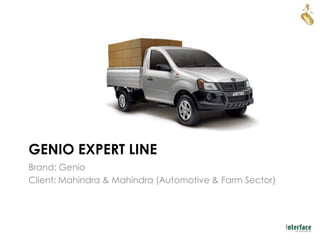 GENIO EXPERT LINE
Brand: Genio
Client: Mahindra & Mahindra (Automotive & Farm Sector)
 
