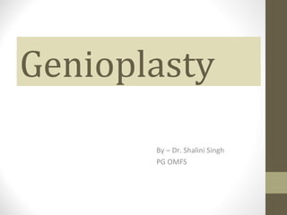 Genioplasty
By – Dr. Shalini Singh
PG OMFS
 