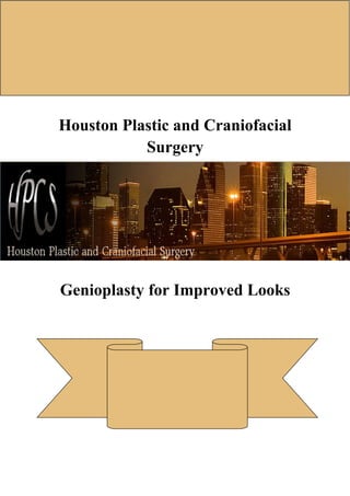 http://www.hpcsurgery.com/
Houston Plastic and Craniofacial
Surgery
Genioplasty for Improved Looks
 
