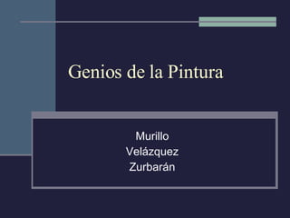 Genios de la Pintura Murillo Velázquez Zurbarán 