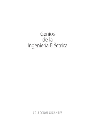 Genios
       de la
Ingeniería Eléctrica




  COLECCIÓN GIGANTES
 