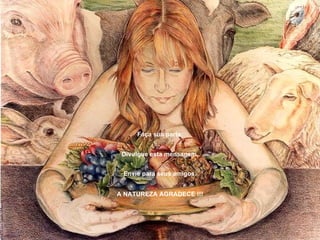 Faça sua parte.


 Divulgue esta mensagem.


 Envie para seus amigos.


A NATUREZA AGRADECE !!!
 