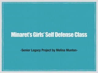 -Senior Legacy Project by Melina Munton-
Minaret’sGirls’SelfDefenseClass
 