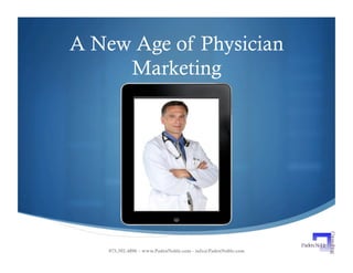 A New Age of Physician
     Marketing




    973.392.4896 – www.PadenNoble.com - info@PadenNoble.com
 