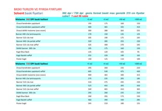 BASKI TURLERI VE PIYASA FIYATLARI
Solvent baski fiyatlari
Malzeme 360 DPI baski kalitesi <5 м2 >5 м2 >50 м2 >500 м2
Oracal kendinden yapiskanli 195 175 160 150
Oracal kendinden yapiskanli seffaf 400 365 335 310
Oracal delikli malzeme (one vision) 300 280 265 255
Banner 440 г/м laminasyonlu 170 150 135 125
Banner 510 г/м mat 205 190 175 165
Banner 440 г/м parlak seffaf 320 285 255 230
Banner 510 г/м mat seffaf 335 300 270 245
Delikli banner 300 г/м 195 175 160 150
Kagit Вlue Вack 135 120 105 95
Kagit Backlit seffaf 255 220 190 165
Poster kagit 140 125 110 100
360 dpi / 720 dpi genis format baski max genislik 315 cm fiyatlar
ruble!! 1 usd 36 ruble
Malzeme 720 DPI baski kalitesi <5 м2 >5 м2 >50 м2 >500 м2
Oracal kendinden yapiskanli 295 260 235 210
Oracal kendinden yapiskanli seffaf 605 530 475 430
Oracal delikli malzeme (one vision) 400 365 340 315
Banner 440 г/м laminasyonlu 270 235 205 185
Banner 510 г/м mat 310 275 245 220
Banner 440 г/м parlak seffaf 525 455 395 350
Banner 510 г/м mat seffaf 540 465 410 365
Delikli banner 300 г/м 295 260 235 210
Kagit Вlue Вack 240 205 175 150
Kagit Backlit seffaf 460 390 330 285
Poster kagit 245 210 180 155
 