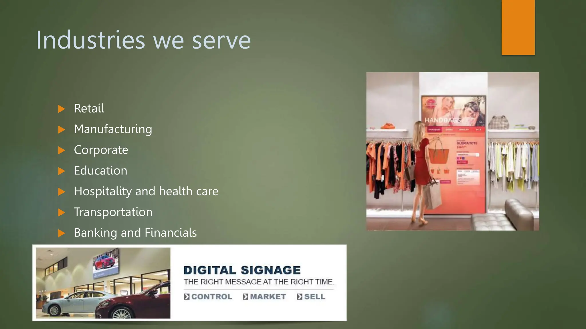 Industries we serve
 Retail
 Manufacturing
 Corporate
 Education
 Hospitality and health care
 Transportation
 Banking and Financials
 