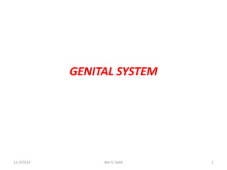 GENITAL SYSTEM

11/3/2013

Abir El Sadik

1

 