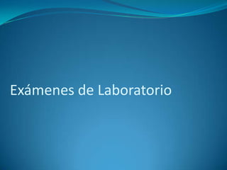 Exámenes de Laboratorio
 