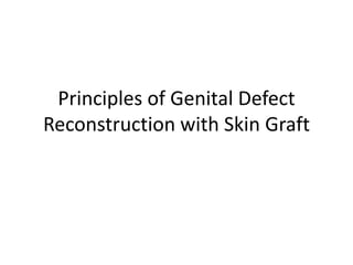 Principles of Genital Defect
Reconstruction with Skin Graft
 
