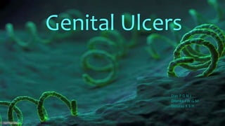 Genital Ulcers
Dias P G N J
Dilanka I W G M
Dinuraji K S H
 
