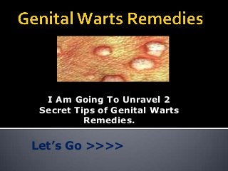 I Am Going To Unravel 2
 Secret Tips of Genital Warts
          Remedies.

Let’s Go >>>>
 
