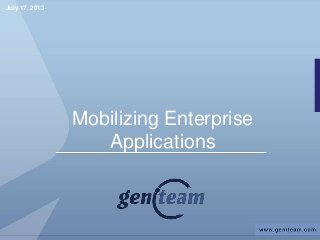 Mobilizing Enterprise
Applications
July 17, 2013
 