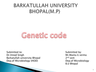 1
Submitted to:
Dr.Vinod Singh
Barkatullah university Bhopal
Dep.of Microbiology (HOD)
Submitted by:
Mr.Mantu k verma
2nd sem
Dep.of Microbiology
B.U Bhopal
 