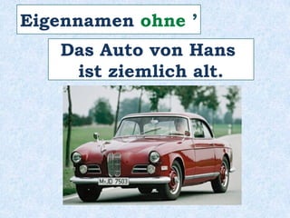 In der gesprochenen Sprache
ist kein Apostroph ‘ möglich!
Man verwendet “von + Dativ”.
 