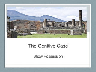 The Genitive Case Show Possession 