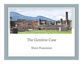 The Genitive Case

  Show Possession
 