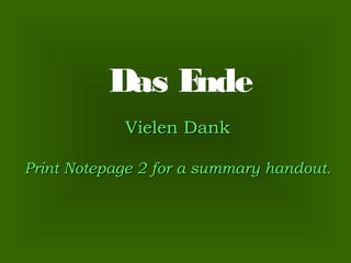 Das E
nde
Vielen Dank
Print Notepage 2 for a summary handout.

 