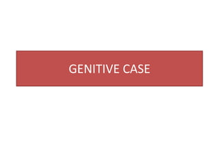 GENITIVE CASE

 