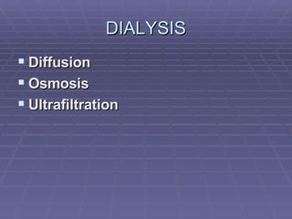 DIALYSIS Diffusion Osmosis Ultrafiltration 