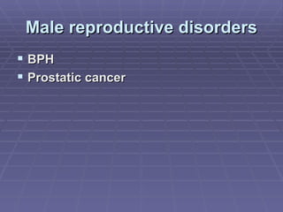 Male reproductive disorders BPH Prostatic cancer 
