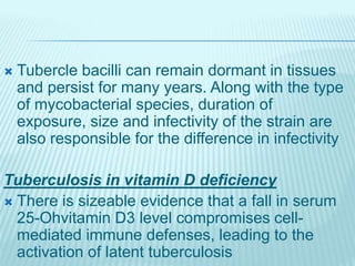  Tubercle bacilli can remain dormant in tissues
and persist for many years. Along with the type
of mycobacterial species,...