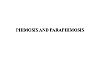 PHIMOSIS AND PARAPHIMOSIS
 