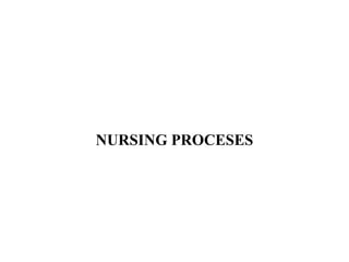 NURSING PROCESES
 
