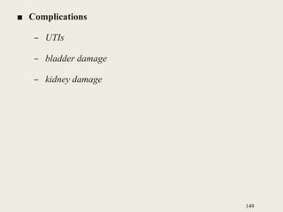 ■ Complications
– UTIs
– bladder damage
– kidney damage
149
 
