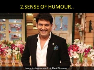 2.SENSE OF HUMOUR..
 
