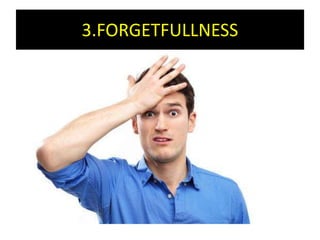 3.FORGETFULLNESS
 