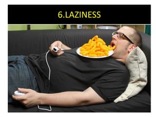 6.LAZINESS
 