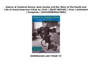 Genius of Common Sense: Jane Jacobs and the Story of the Death and
Life of Great American Cities by {Full | [BEST BOOKS] | Free | Unlimited
| Complete | [RECOMMENDATION]
DONWLOAD LAST PAGE !!!!
Download Genius of Common Sense: Jane Jacobs and the Story of the Death and Life of Great American Cities PDF Free In 1961, Jane Jacobs' book The Death and Life of Great American Cities, revolutionized the fields of city planning and city architecture. Jacobs perceived that the new structures being built to replace the aging housing of older cities were often far worse. This book reveals how Jacobs changed the way the world thought forever.
 