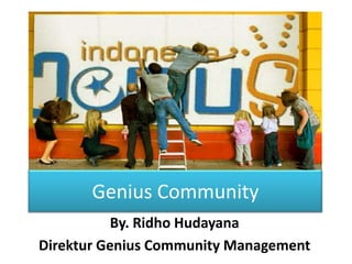 Genius Community By. RidhoHudayana Direktur Genius Community Management 