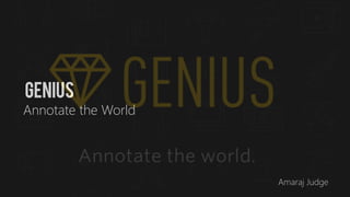 Amaraj Judge
Genius
Annotate the World
 