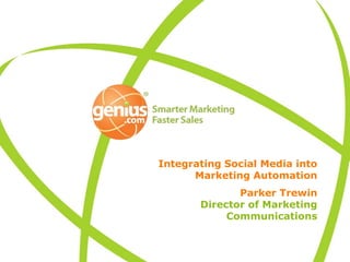 Integrating Social Media into Marketing Automation Parker TrewinDirector of Marketing Communications 